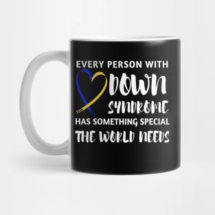 Every Person with Down Syndrome has Something Special the World Needs Mug